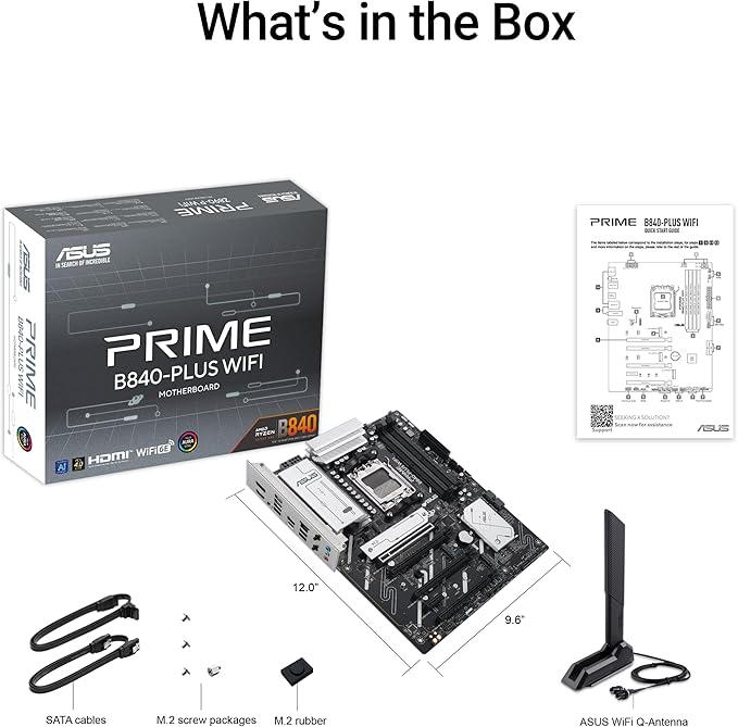 ASUS PRIME B840-PLUS WIFI - Motherboard - ATX - Socket AM5 - AMD B840 Chipsatz - USB-C 3.2 Gen 1, USB 3.2 Gen 1 - 2.5 Gigabit LAN, Bluetooth, Wi-Fi 6E - Onboard-Grafik (CPU erforderlich) ASUS PRIME B840-PLUS WIFI - Motherboard - ATX - Socket AM5 - AMD B840 Chipsatz - USB-C 3.2 Gen 1, USB 3.2 Gen 1 - 2.5 Gigabit LAN, Bluetooth, Wi-Fi 6E - Onboard-Grafik (CPU erforderlich)